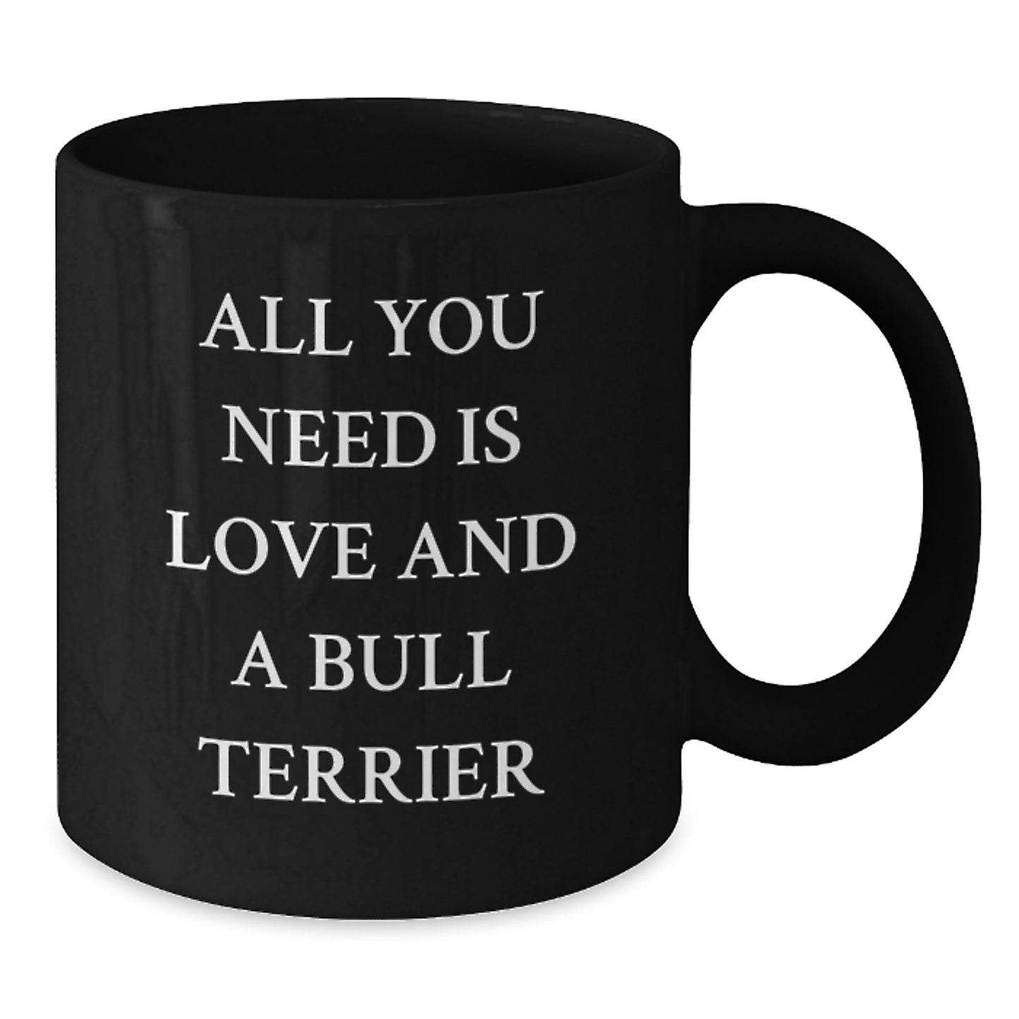 Bull Terrier Dog Lover Gift - Funny Quote 'All You Need Is Love' Black Coffee Mug for Birthday Men and Women - Additional
