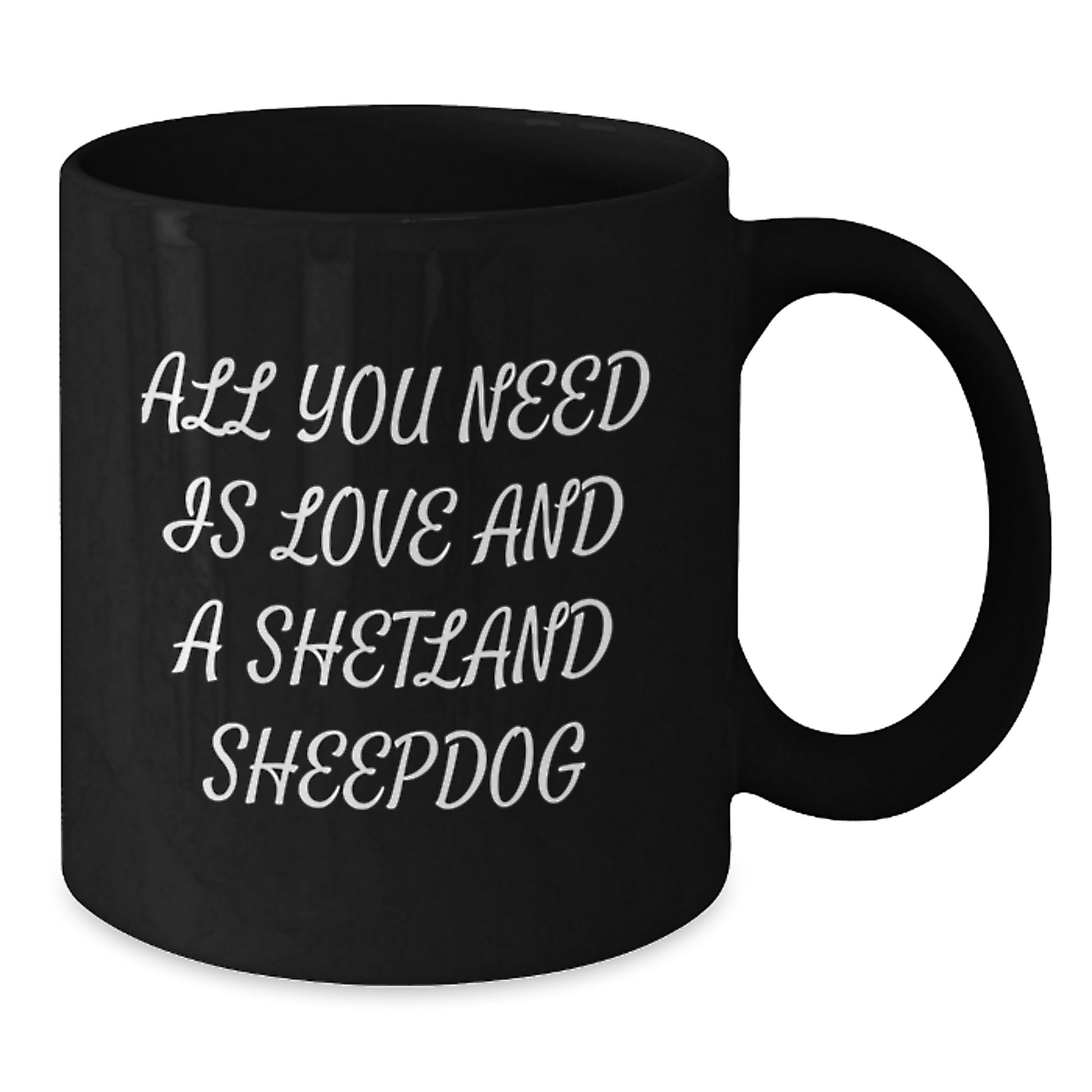 Funny Shetland Sheepdog Gifts for Men and Women - Black Coffee Mug with Love Quote Perfect for Christmas Unique Gifts from Family - Additional