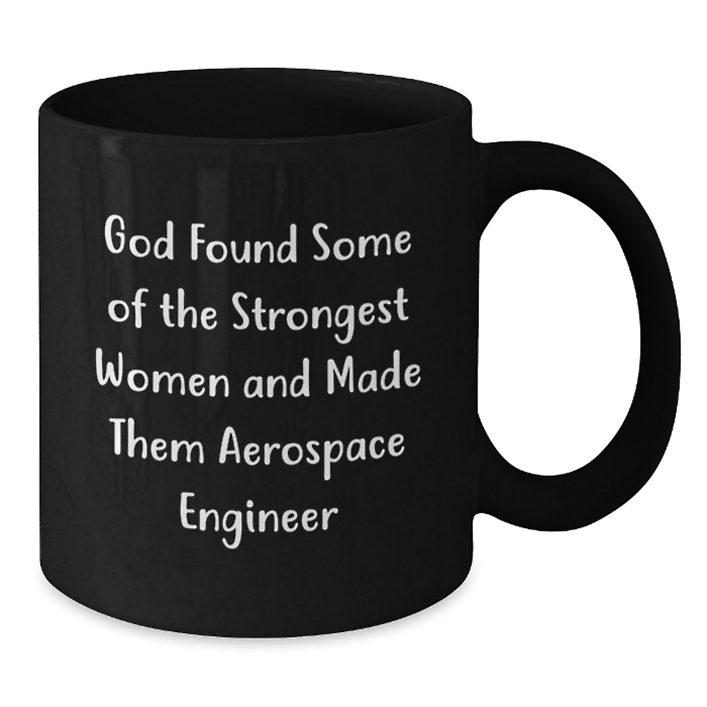Funny Aerospace Engineer Gifts from Friends - Black Coffee Mug for Aerospace Engineer Women - God Found Some Of The Strongest Women And Made Them Aerospace Engineer Christmas Unique Gift - Additional