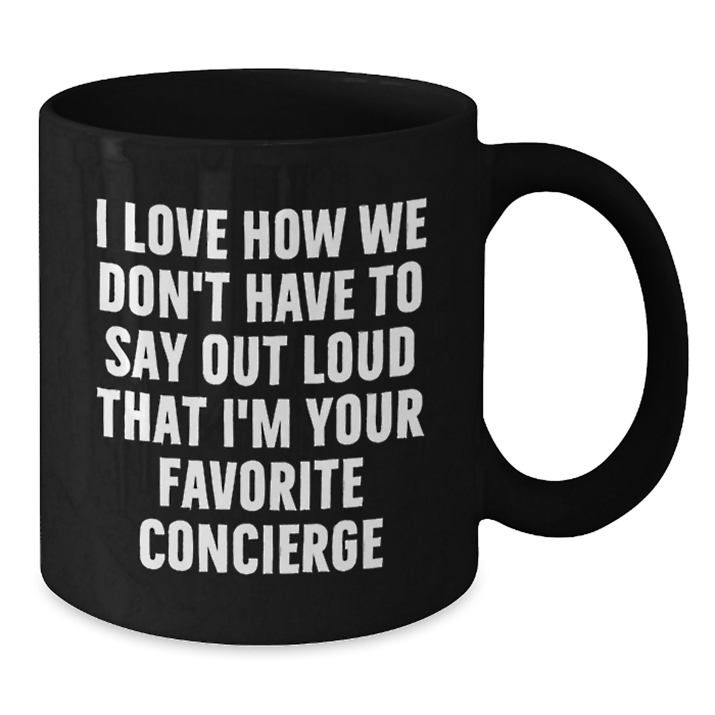 Funny Concierge Gifts from Friends for Men and Women, Black Coffee Mug, 'I Love How We Don't Have To Say Out Loud That I'm Your Favorite Concierge' Christmas Unique Gift - Additional