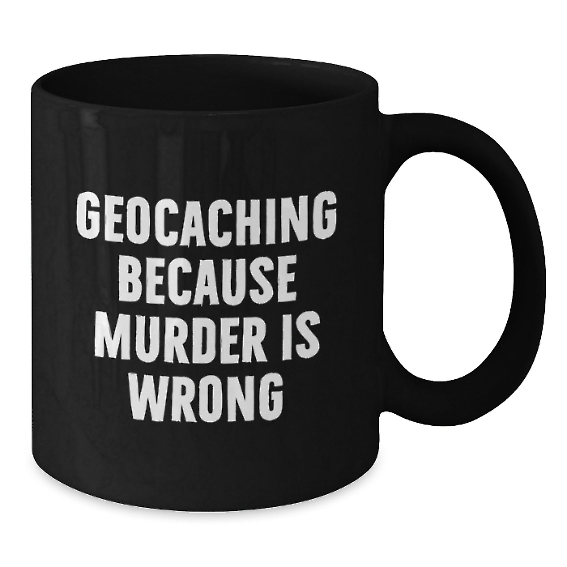 Funny Geocaching Gifts from Friends for Geocaching Enthusiasts Black Coffee Mug Geocaching Because Murder Is Wrong - Additional
