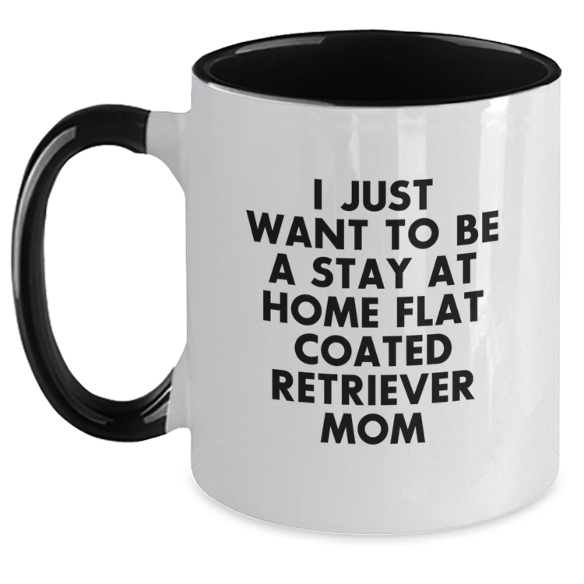 Funny Flat Coated Retriever Dog Gifts for Men from Mom - I Just Want To Be A Stay At Home Flat Coated Retriever Mom Two Tone Coffee Mug - Birthday Unique Gift - Main