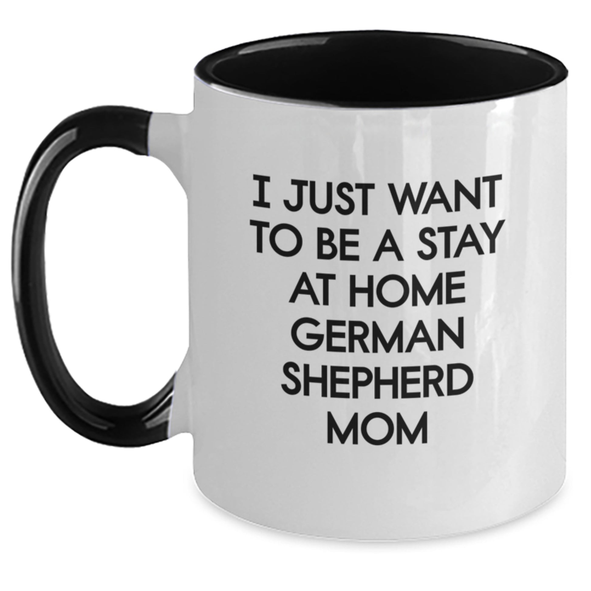 Funny German Shepherd Dog Mom Gifts Two Tone Coffee Mug I Just Want To Be A Stay At Home - Gift from Mom to Daughter - Main