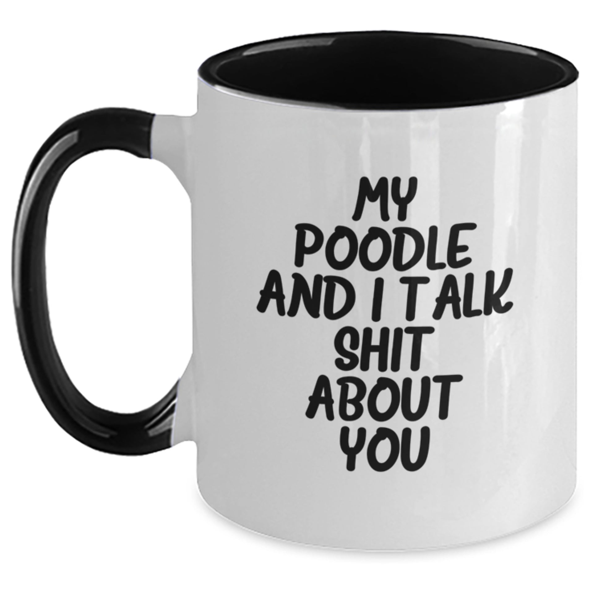 Funny Poodle Dog Two Tone Coffee Mugs Gifts from Friends to Poodle Dog Owners on Graduation Day - My Poodle And I Talk Shit About You - Main