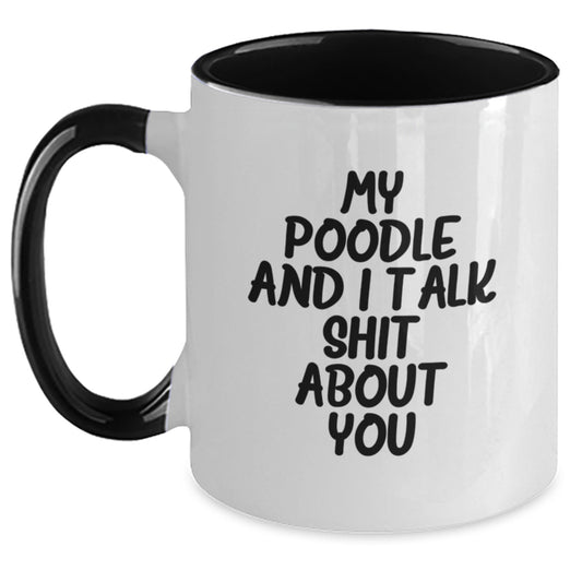 Funny Poodle Dog Two Tone Coffee Mugs Gifts from Friends to Poodle Dog Owners on Graduation Day - My Poodle And I Talk Shit About You - Main