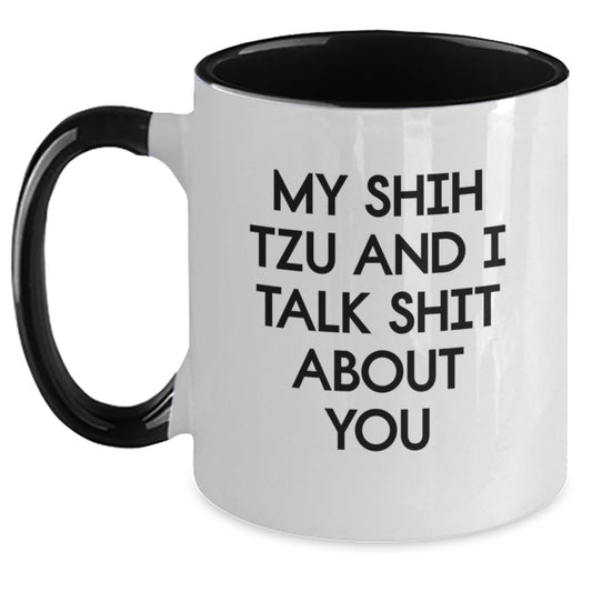 Funny Shih Tzu Dog Birthday Unique Gifts from Family and Friends for Him or Her - My Shih Tzu And I Talk Shit About You Two Tone Coffee Mug - Main