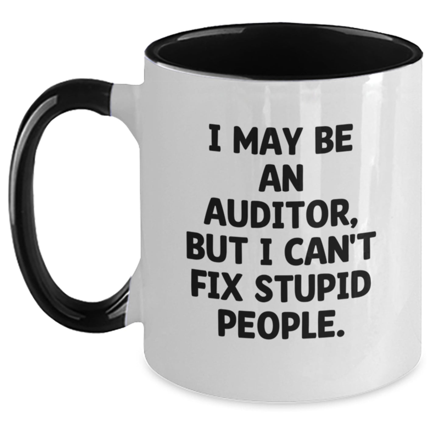 Funny Auditor Gifts for Men from Friends Christmas Unique Unique Two Tone Coffee Mugs, I May Be An Auditor, But I Can't Fix Stupid People. - Main