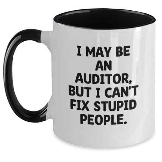 Funny Auditor Gifts for Men from Friends Christmas Unique Unique Two Tone Coffee Mugs, I May Be An Auditor, But I Can't Fix Stupid People. - Main
