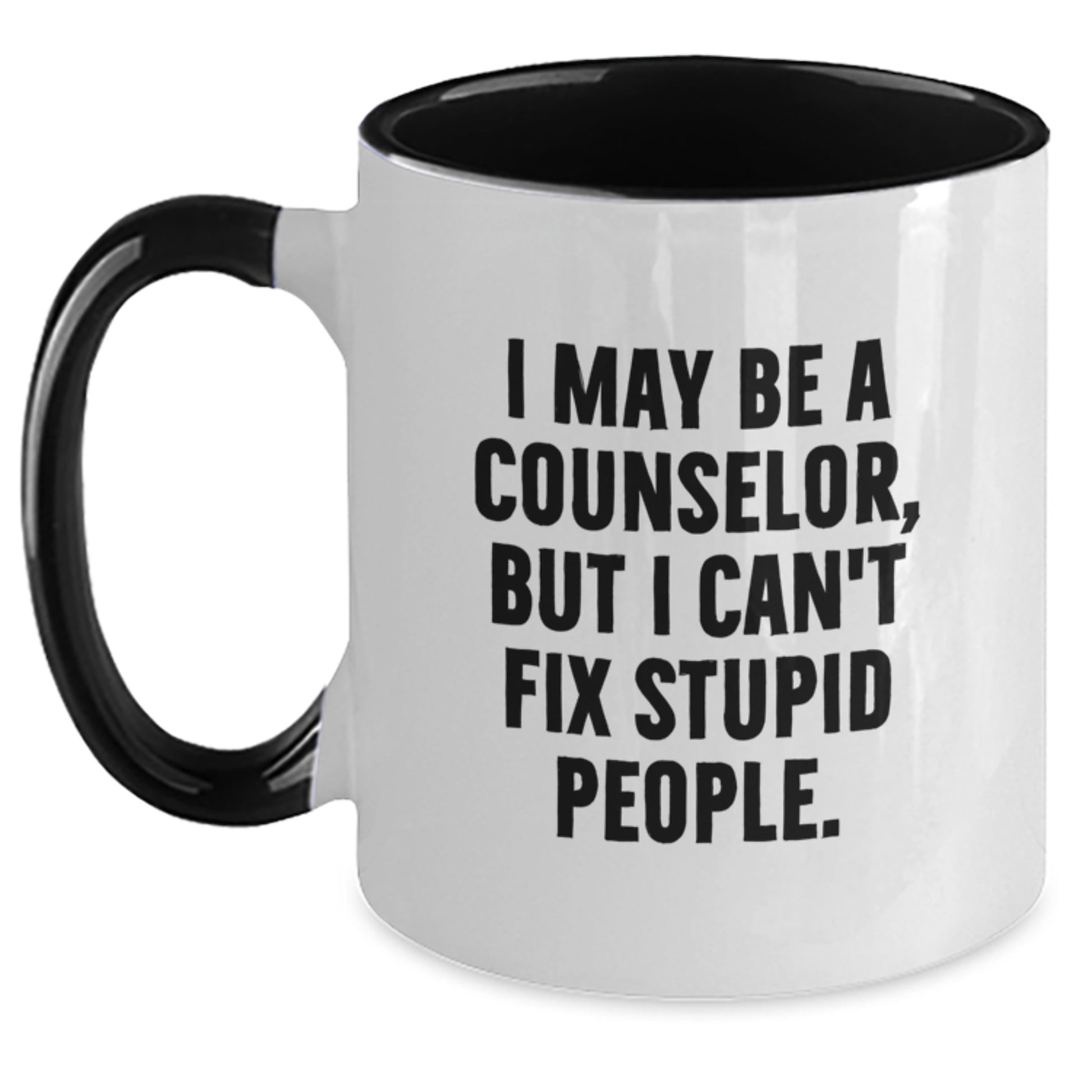 Funny Counselor Gifts from Friends - I May Be A Counselor, But I Can't Fix Stupid People. Two Tone Coffee Mug for Men, Women, Coworkers, or Family Members - Graduation Unique - Main