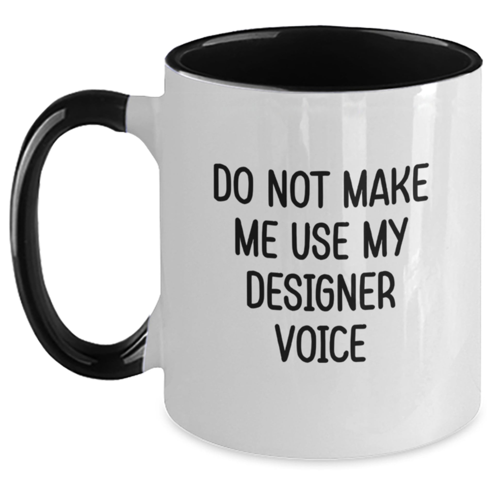 Funny Designer Gifts from Men for Friends and Family - Two Tone Coffee Mug with 'Do Not Make Me Use My Designer Voice' Quote - Main