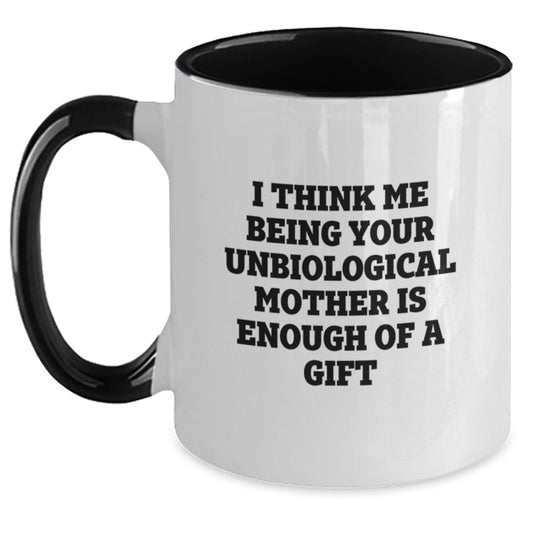 Funny Unbiological Mother Gifts from Men - I Think Me Being Your Unbiological Mother Is Enough Of A Gift Two Tone Coffee Mug for Father's Day Unique Gifts - Main
