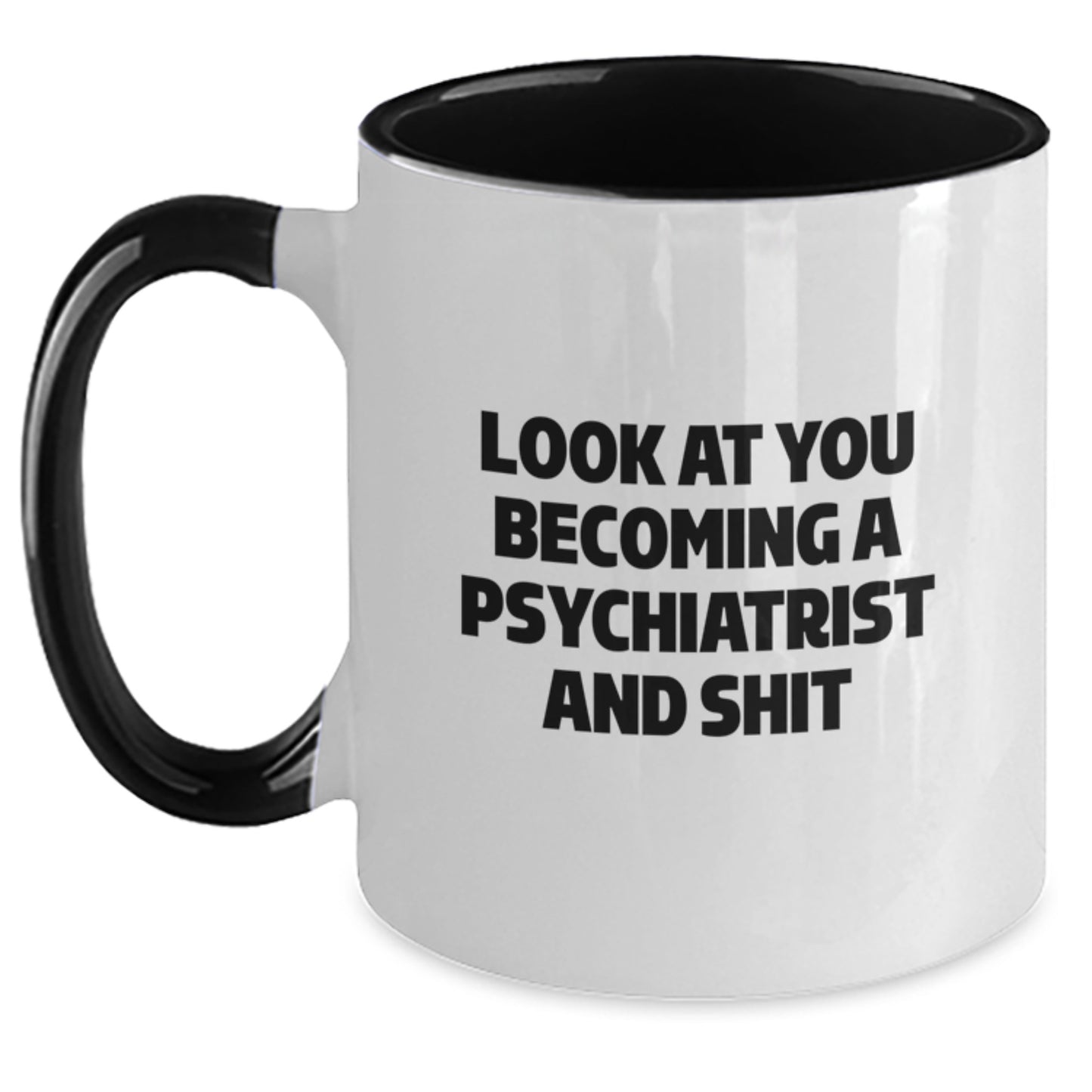Funny Psychiatrist Two Tone Coffee Mug Gifts for Graduation - 'Look At You Becoming A Psychiatrist And Shit' from Friends to Family - Main