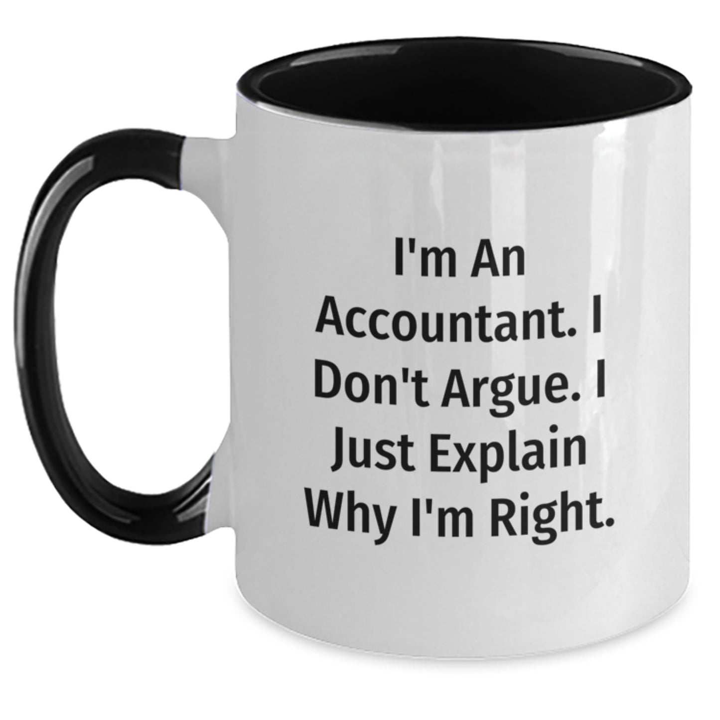 Funny Accountant Gifts, Gifts from Friends, Two Tone Coffee Mug for Accountant, I'm An Accountant. I Don't Argue. I Just Explain Why I'm Right. - Main