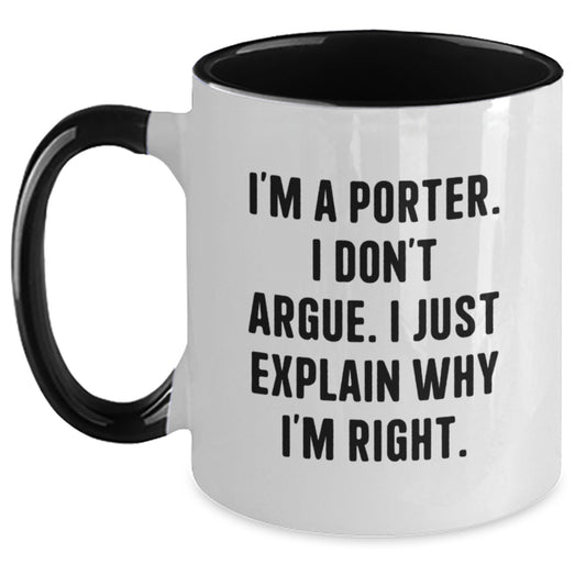 Funny Porter Gifts, Unique Two Tone Coffee Mug for Men, I'm A Porter. I Don't Argue. I Just Explain Why I'm Right. Christmas Unique Gifts from Family Friends Coworkers - Main