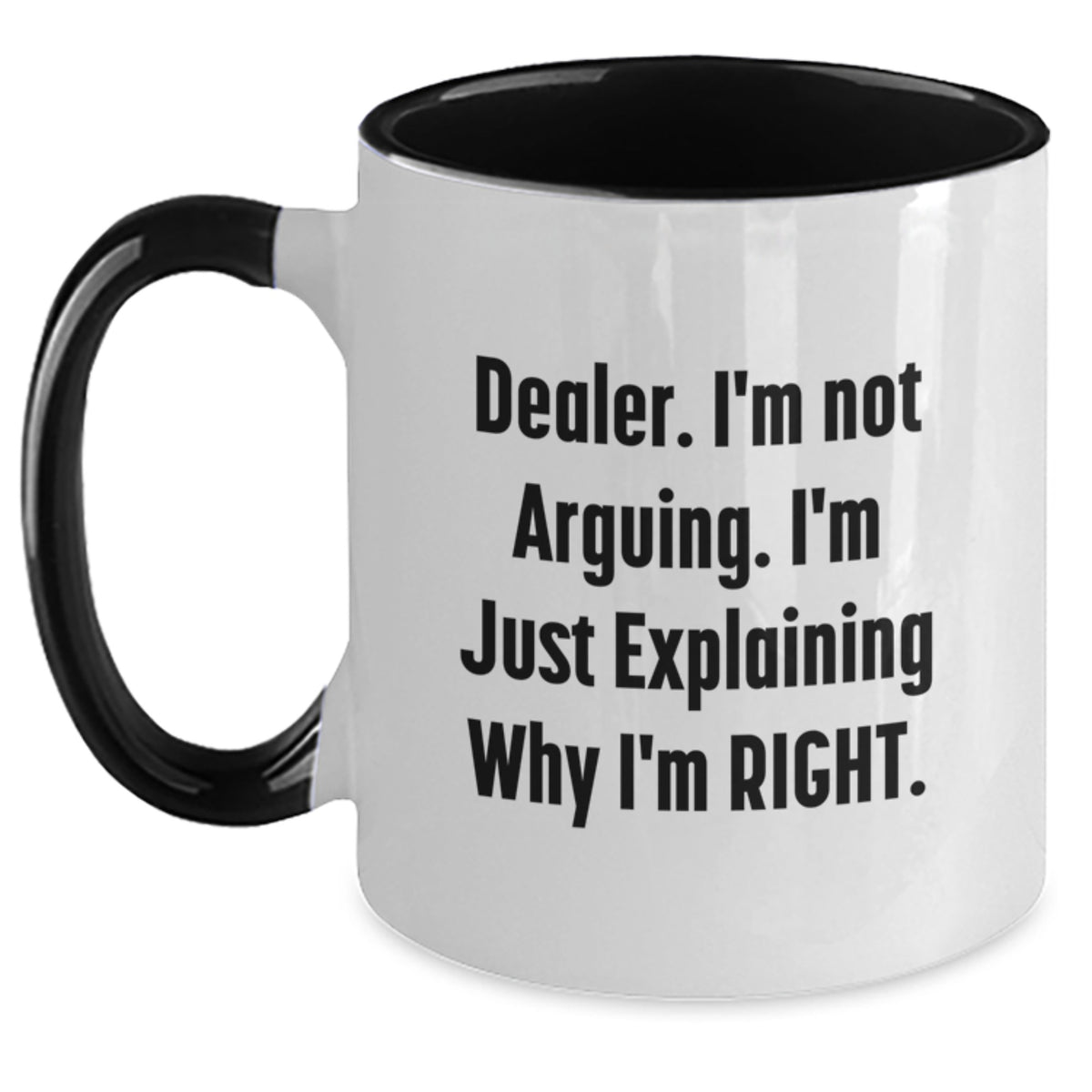 Confident Dealer Novelty Gift for Friends - I'm Not Arguing Mug - Main