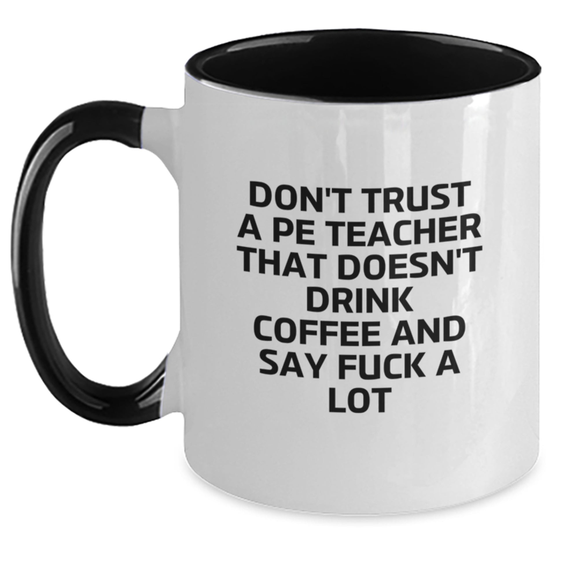 Funny PE Teacher Quotes Gifts from Friends - Funny Two Tone Coffee Mug for Men, Graduation Unique Gifts for PE Teacher, Don't Trust A - Main