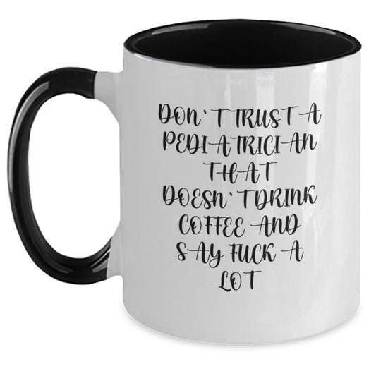 Funny Pediatrician Gifts from Friends for Graduation - Two Tone Coffee Mug with Don't Trust A Pediatrician That Doesn't Drink Coffee And Say F--k A Lot Quote - Main