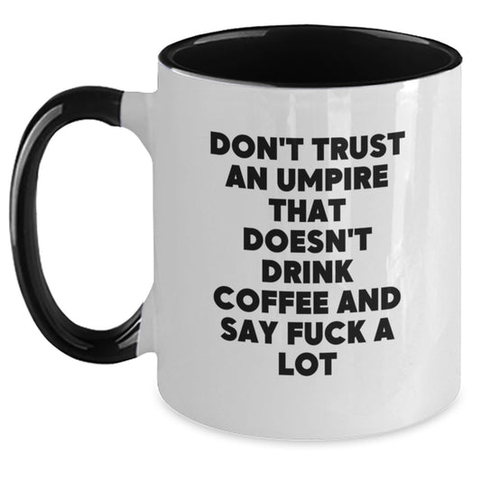 Funny Umpire Gifts from Men to Umpire Friends - Don't Trust an Umpire That Doesn't Drink Coffee and Say 'F--k a Lot' - Two Tone Coffee Mug for Graduation - Main