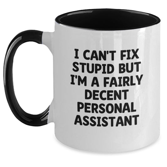 Funny Personal Assistant Gifts from Friends to Family - I Can't Fix Stupid But I'm A Fairly Decent Two Tone Coffee Mug for Graduation Unique Gifts - Main