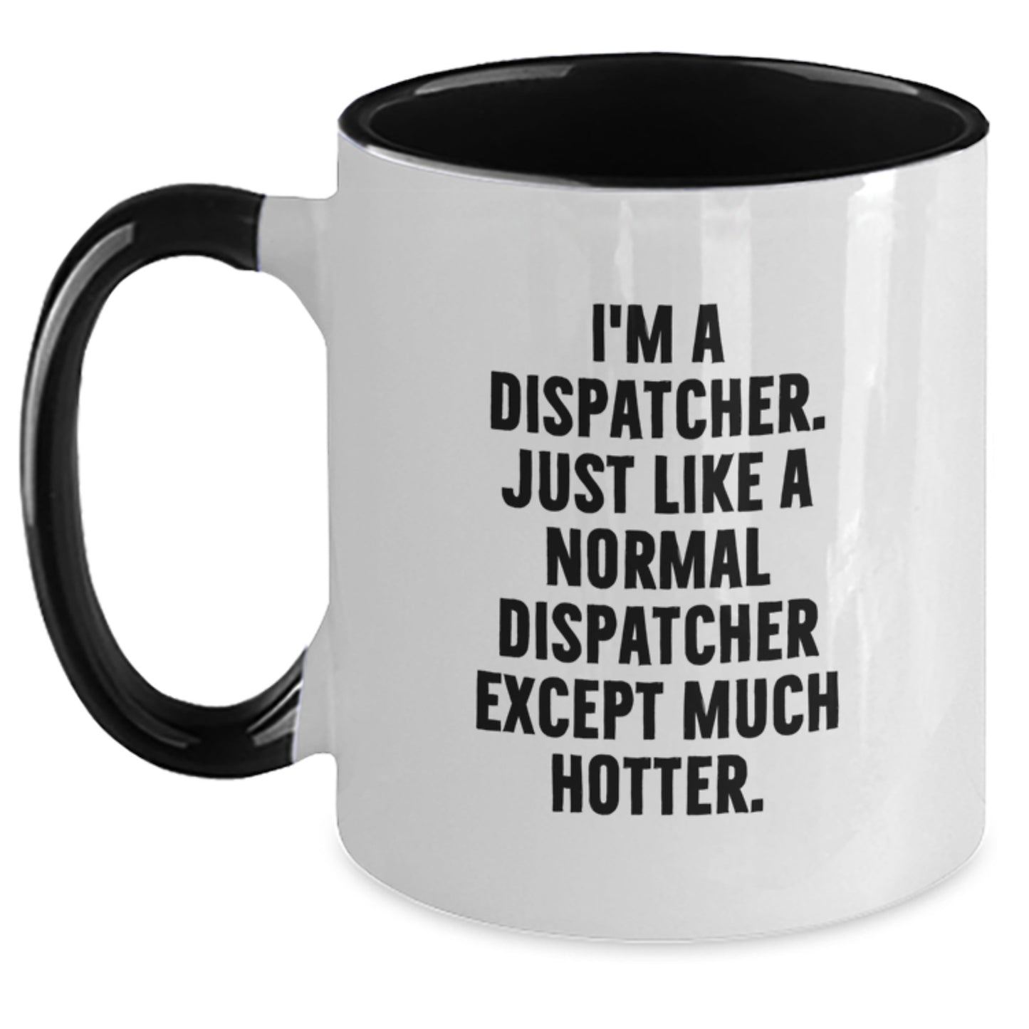 Funny Dispatcher Gifts for Friends, Two Tone Coffee Mug with 'I'm A Dispatcher. Just Like A Normal Dispatcher Except Much Hotter.' Quote, Gifts from Friends, Birthday Unique Gifts - Main