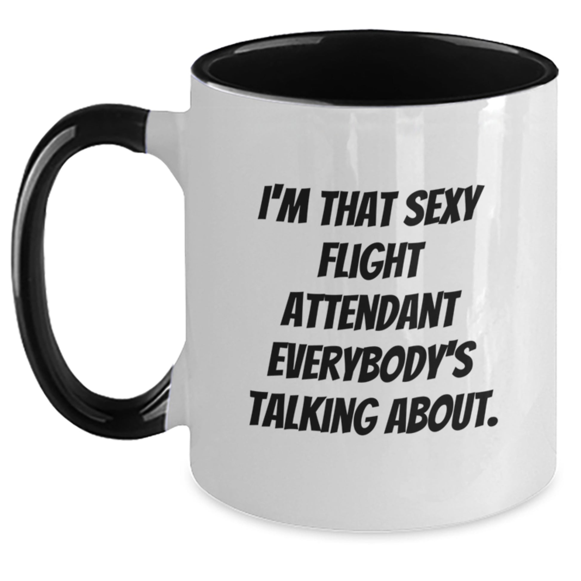 Funny Flight Attendant Gifts - I'm That Sexy Flight Attendant Everybody's Talking About. Two Tone Coffee Mug for Birthday, Gifts from Friends, Gifts for Flight Attendant, and More - Main