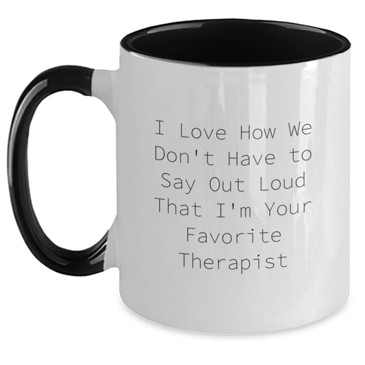 Funny Therapist Gifts from Men to Their Favorite Therapist, Unique Graduation Unique Gifts for Men, Two Tone Coffee Mug with I Love How We Don't Have To Say Out Loud That I'm Your Favorite Therapist - Main