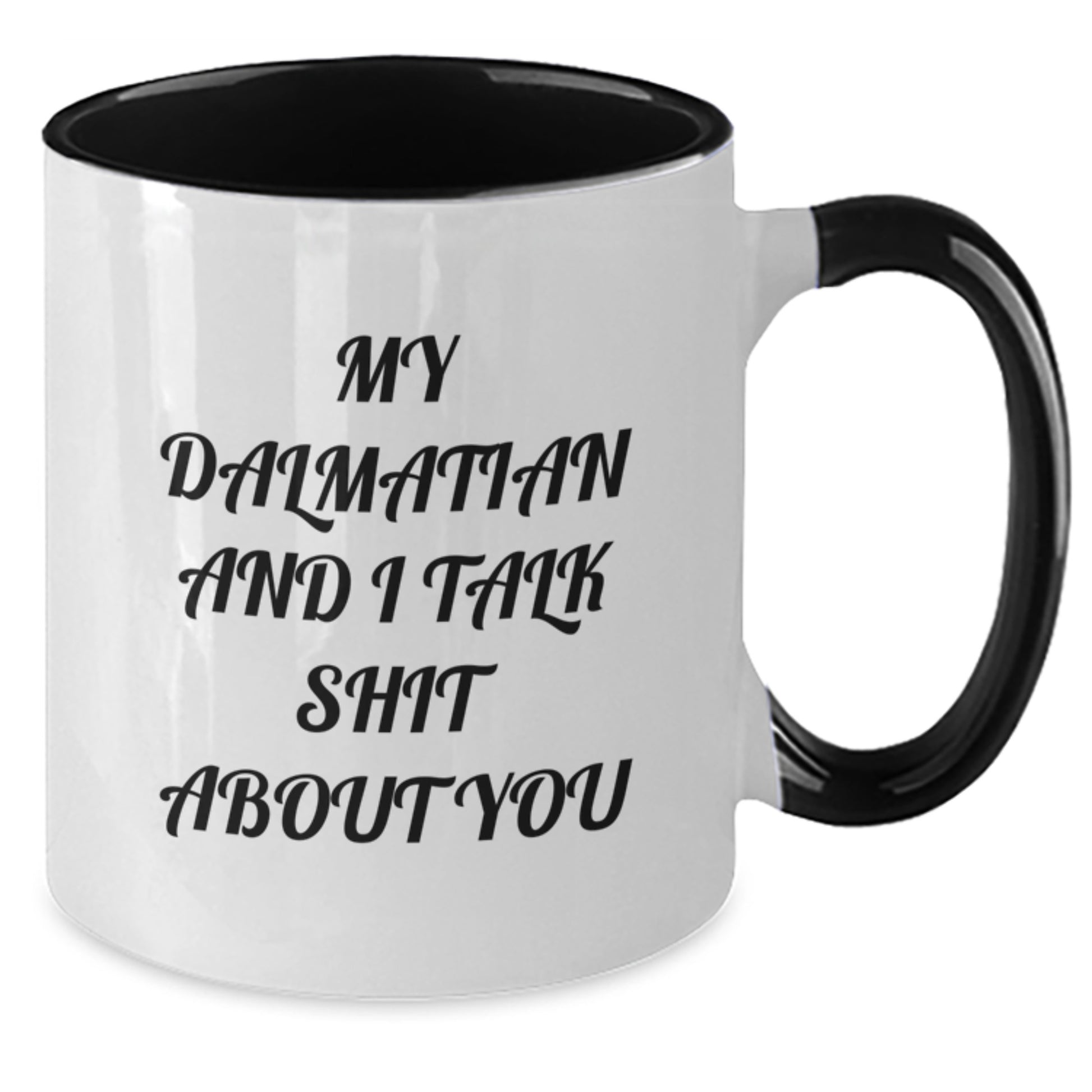 Funny Dalmatian Dog Gifts from Friends for Dalmatian Dog Owner Graduate, My Dalmatian And I Talk Shit About You Two Tone Coffee Mug, Unique Graduation Gifts for Her - Additional