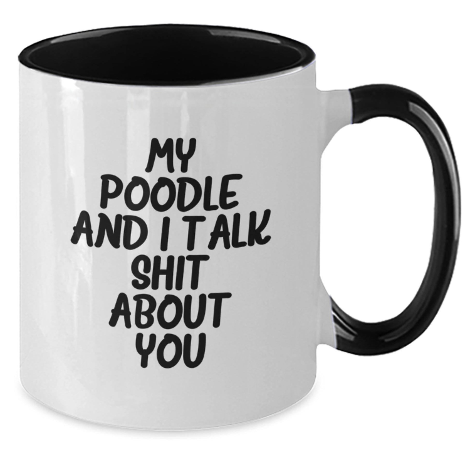 Funny Poodle Dog Two Tone Coffee Mugs Gifts from Friends to Poodle Dog Owners on Graduation Day - My Poodle And I Talk Shit About You - Additional