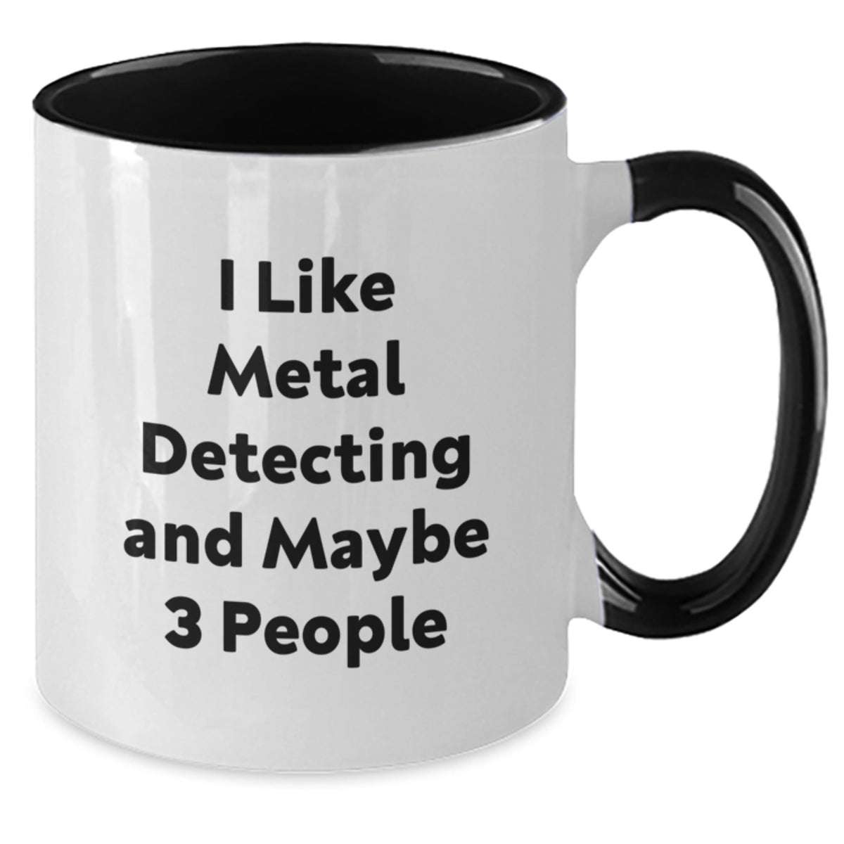 Metal Detecting Gift for Him - I Like Metal Detecting And Maybe 3 People - Additional