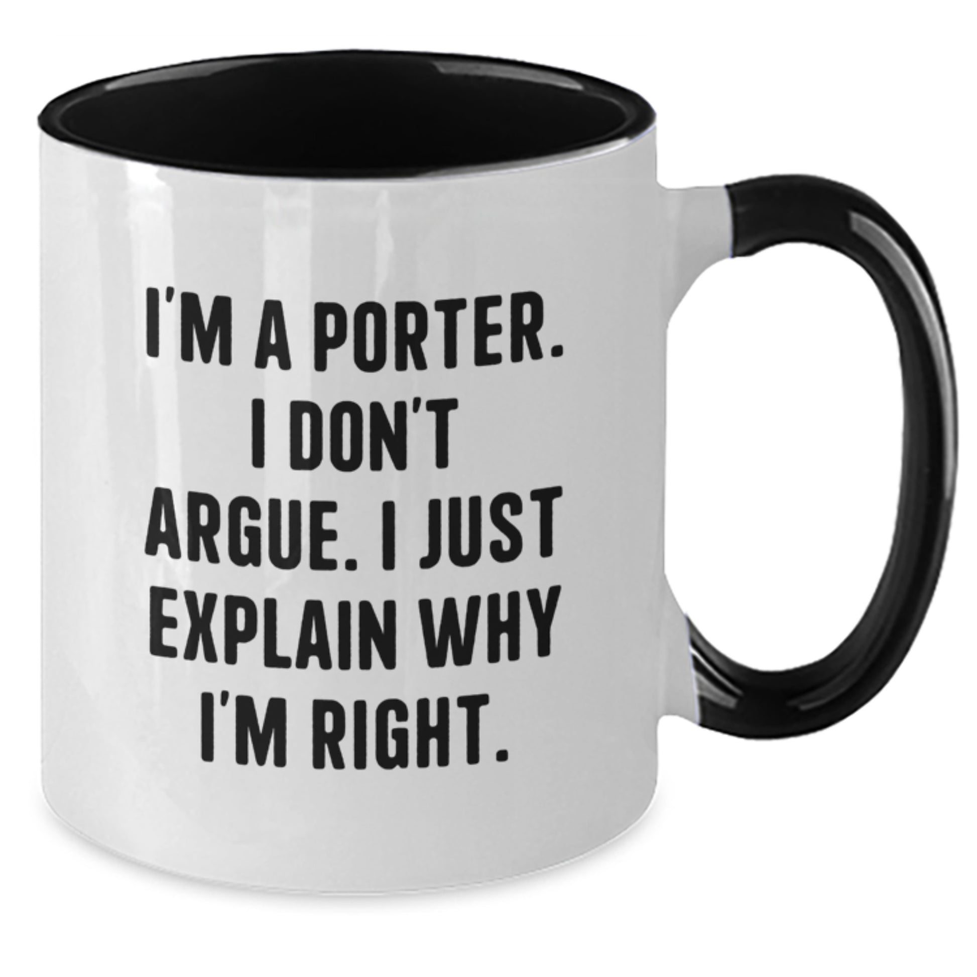 Funny Porter Gifts, Unique Two Tone Coffee Mug for Men, I'm A Porter. I Don't Argue. I Just Explain Why I'm Right. Christmas Unique Gifts from Family Friends Coworkers - Additional