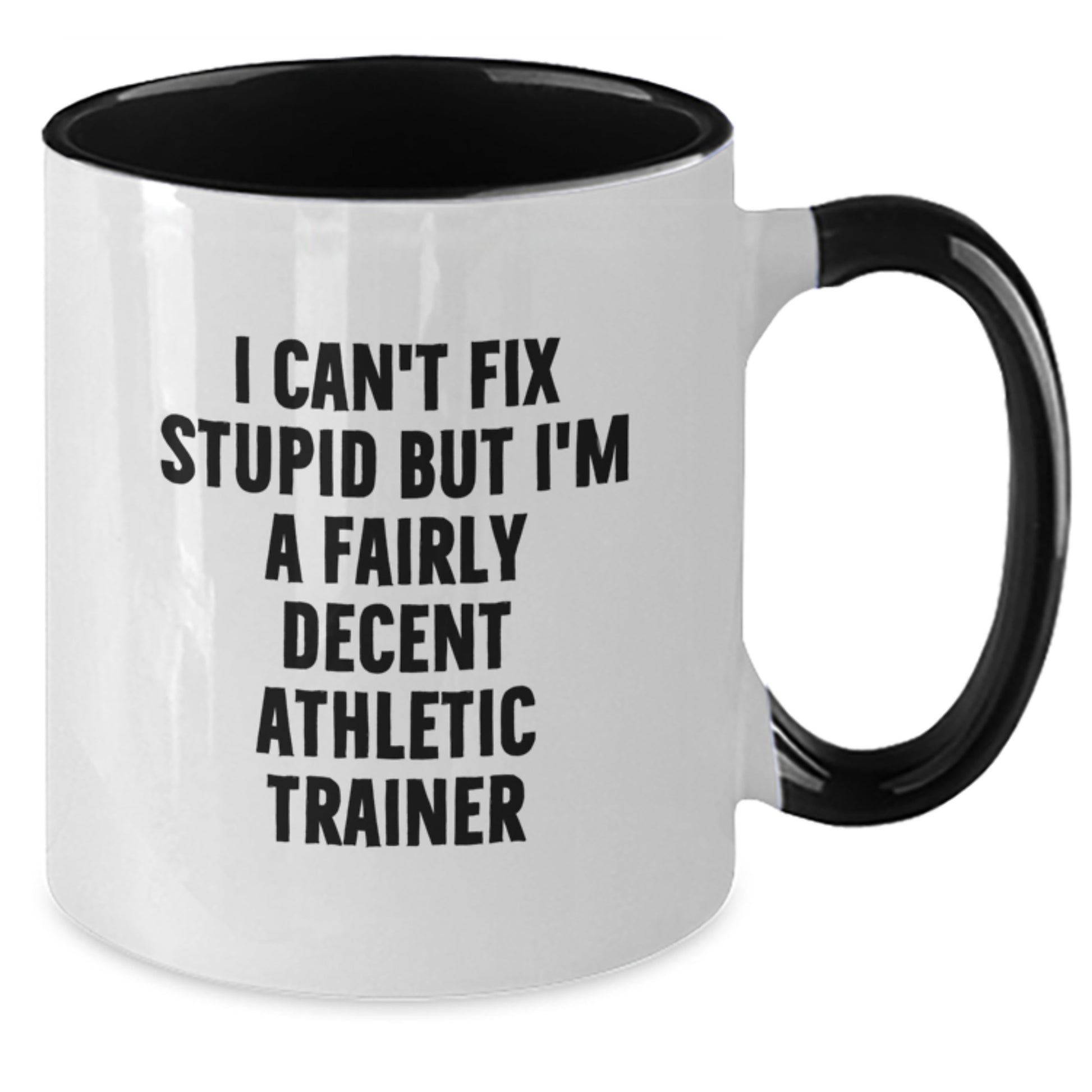 Funny Gifts from Friends for Athletic Trainer Graduation Unique Mug, I Can't Fix Stupid But I'm A Fairly Decent Athletic Trainer Two Tone Coffee Mug, Athletic Trainer Humor Gifts - Additional