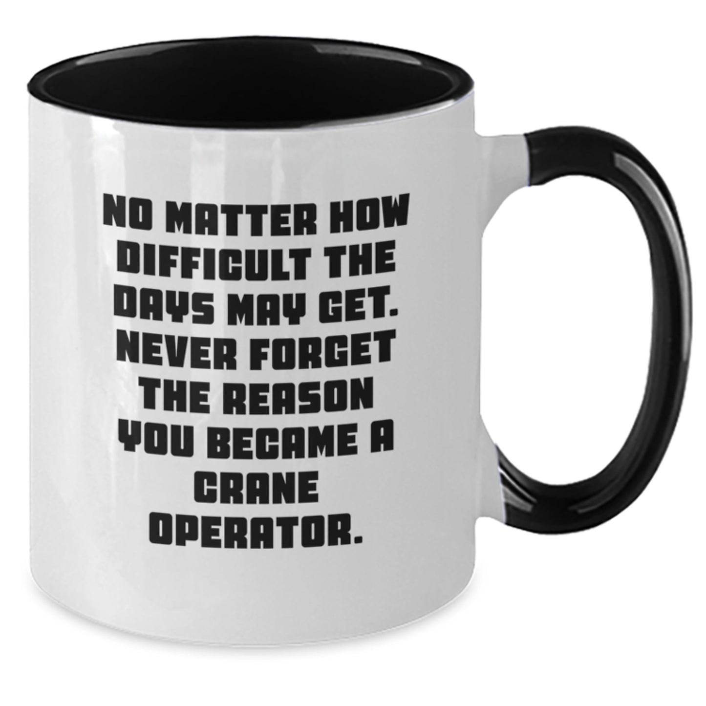 Funny Inspiration for Crane Operator, Personalized Graduation Gifts from Friends, Two Tone Coffee Mug, Never Forget the Reason You Became a Crane Operator - Additional