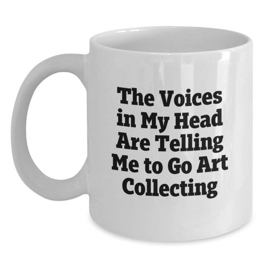 Funny Art Collecting Gifts from Friends for Art Collecting Enthusiast Graduation Unique Gifts - The Voices In My Head Are Telling Me To Go Art Collecting White Coffee Mug - Main