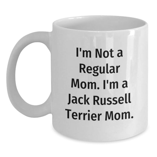 Funny Jack Russell Terrier Mom White Coffee Mug, Gifts from Friends and Family for Graduation Unique Gift Ideas, I'm Not A Regular Mom I'm A Jack Russell Terrier Mom - Main