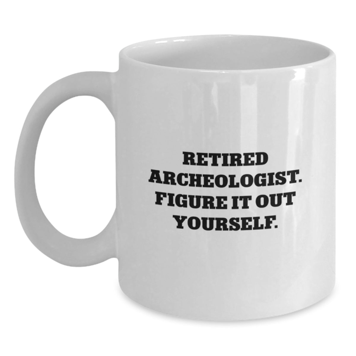 Funny Archeologist White Coffee Mugs Gifts from Friends, Perfect Birthday Unique Gift for Archeologist Men, Women, Family, and Friends - Figure It Out Yourself - Main