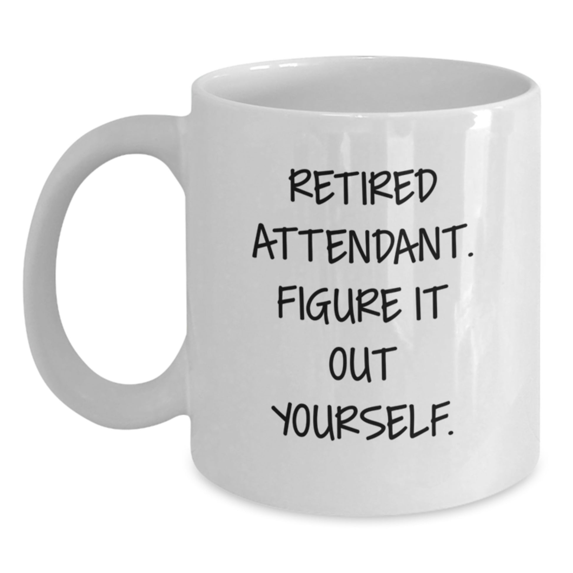 Funny Attendant Gifts from Friends and Family - White Coffee Mug - Retired Attendant Figure It Out Yourself - Main