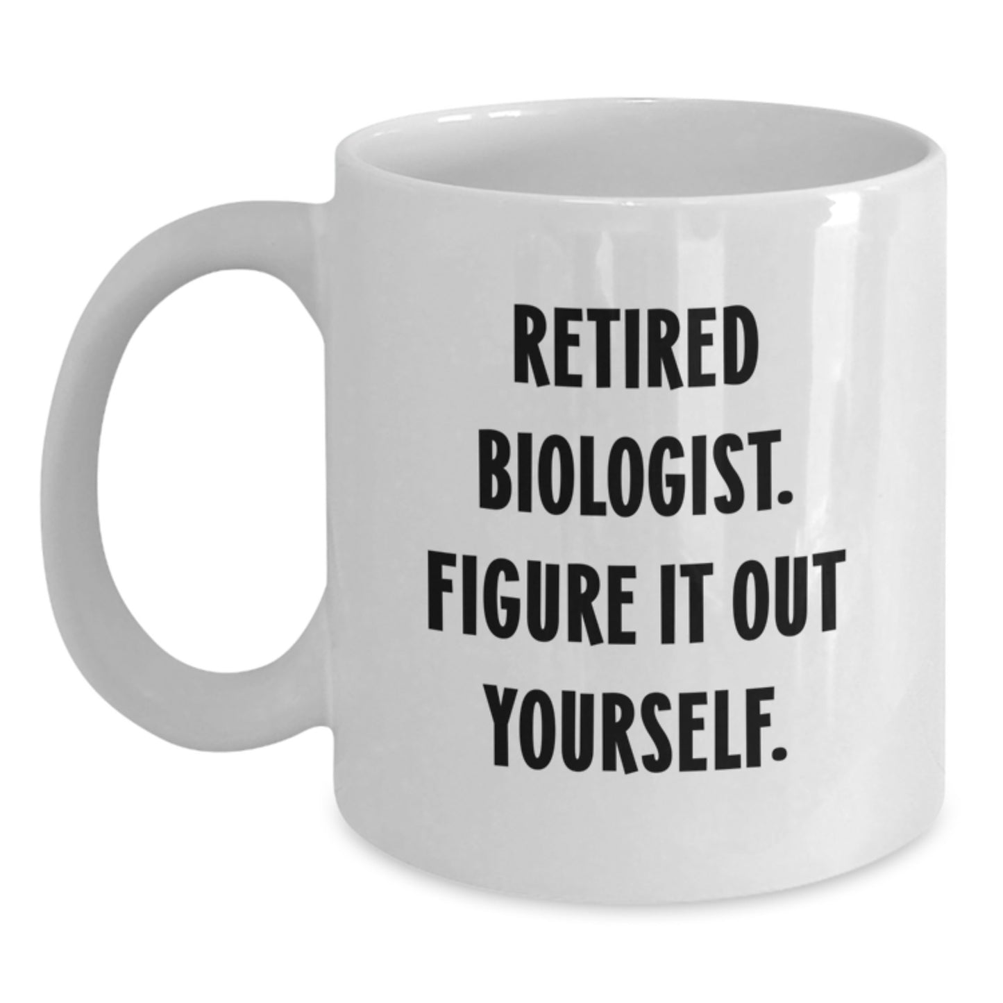 Funny Biologist Gifts for Men, White Coffee Mugs from Friends, Retired Biologist Figure It Out Yourself Mug, Christmas Unique Presents - Main