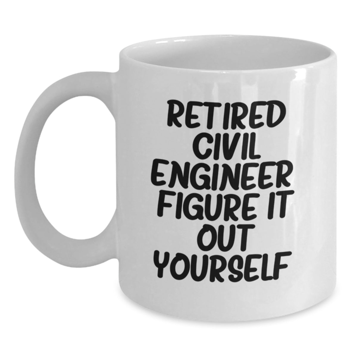 Funny Civil Engineer White Coffee Mug for Birthday Unique Gifts from Friends to Civil Engineer, 'Figure It Out Yourself' Inspirational Quote, Unique Civil Engineer Gift Ideas - Main