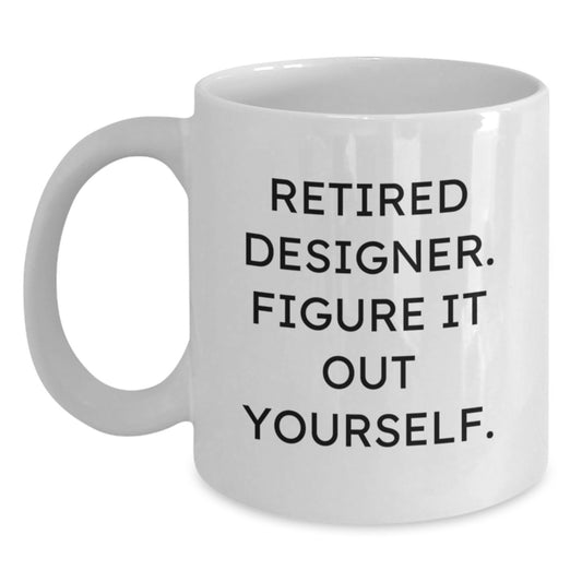Funny Inspirational Designer Gifts for Men White Coffee Mug Retired Designer Figure It Out Yourself Birthday Unique - Main