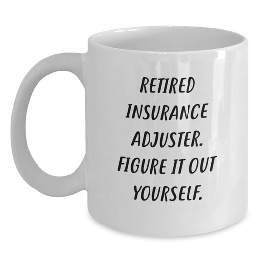 Funny Gifts from Family to Insurance Adjuster, Retirement Humor for Men and Women, White Ceramic Coffee Mug - Main