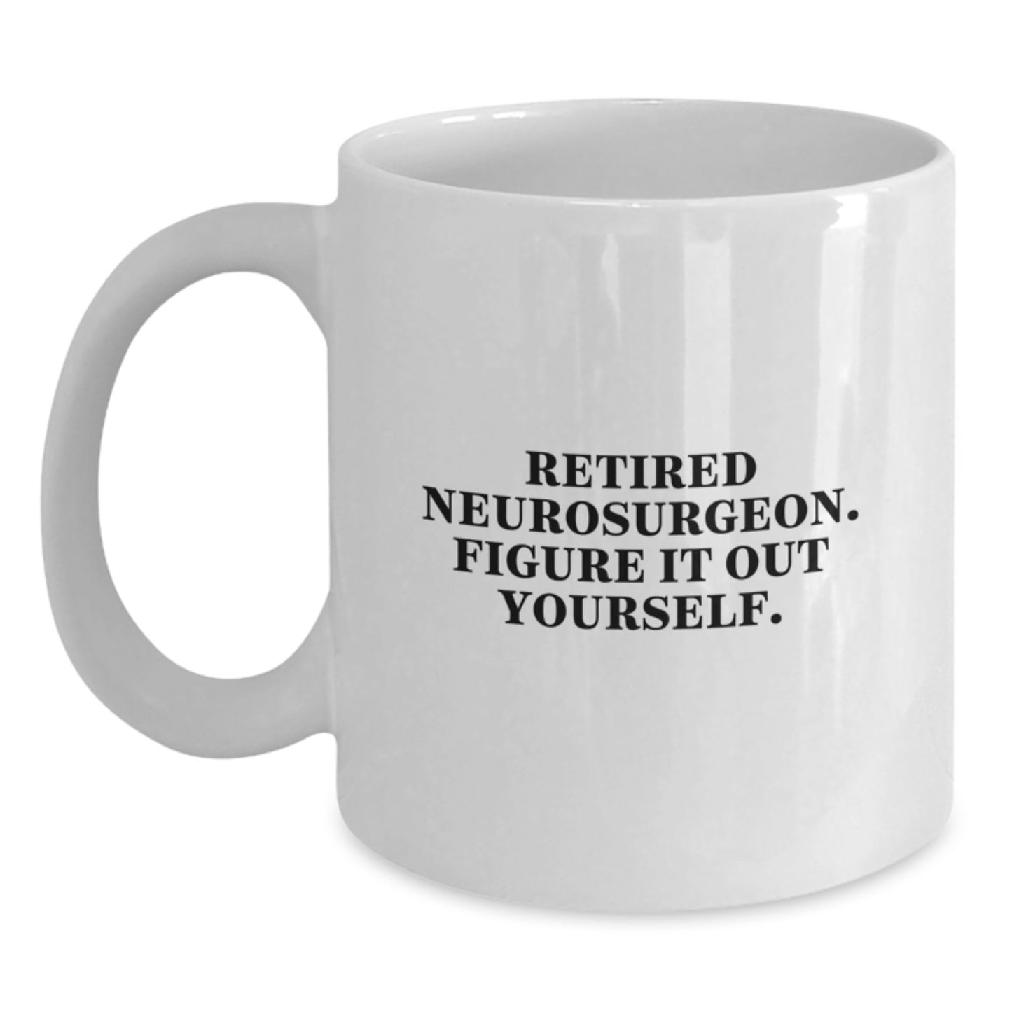 Funny Neurosurgeon Gifts for Men from Friends, White Coffee Mug for Graduation Unique Gifts, Retired Neurosurgeon Figure It Out Yourself - Main