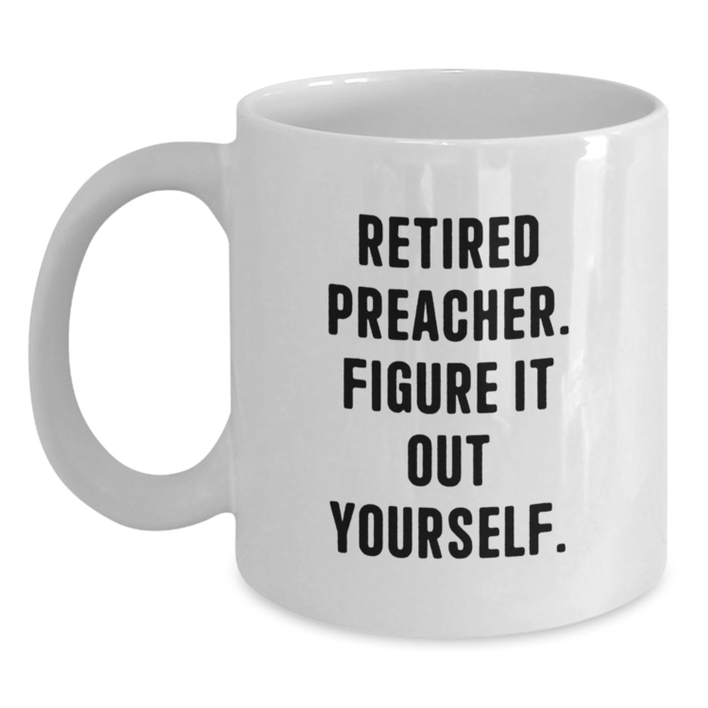 Funny Preacher Gifts from Friends for Christmas Unique White Coffee Mug - Figure It Out Yourself - 11oz/15oz Ceramic - Main