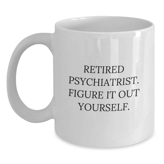 Funny Psychiatrist Quote White Coffee Mug Gifts from Men to Women Friends and Family - Valentine's Unique - Main