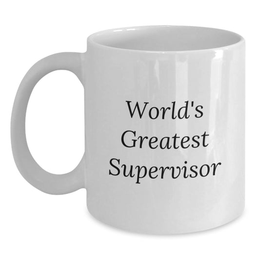 Funny Supervisor Quotes Gifts from Men to World's Greatest Supervisor on Birthday Unique White Coffee Mugs for Supervisor - Main