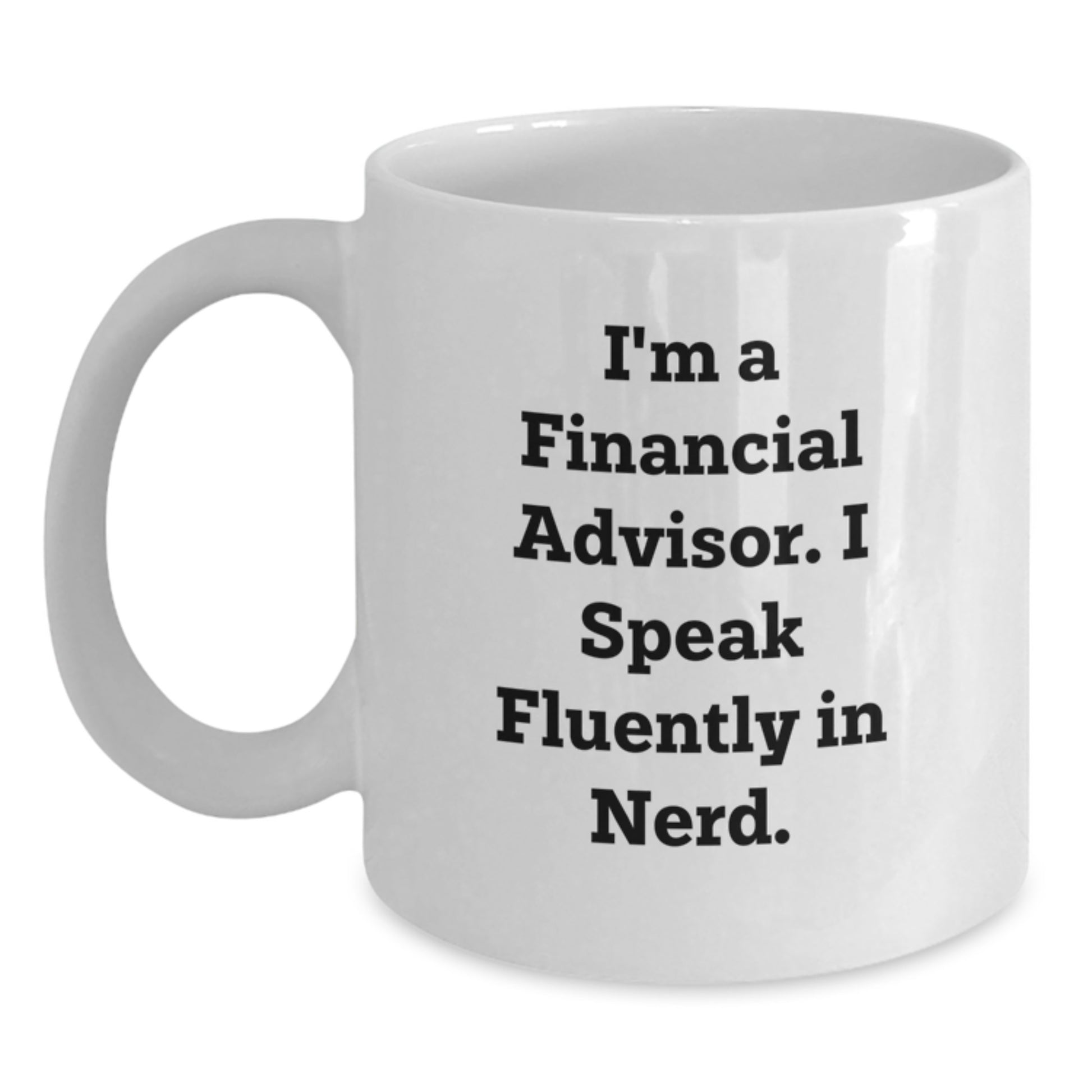 Funny Gift for Financial Advisors, White Coffee Mugs, 'I'm A Financial Advisor. I Speak Fluently In genius.' Quote, Christmas Unique Gifts for Men, Women, Friends, Coworkers, Family - Main