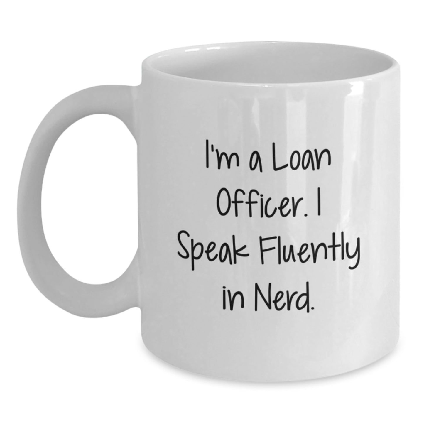 Funny Loan Officer Gifts for Men or Women, White Coffee Mug, 'I'm A Loan Officer, I Speak Fluently In genius', Unique Graduation Gift from Friends or Family - Main