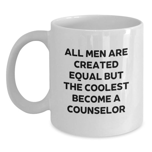 Funny Counselor Gifts for Men, White Coffee Mug - Unique Birthday Unique Gifts from Family to Counselor, All Men Are Created Equal But The Coolest Become A Counselor - Main