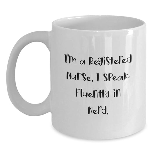 Funny Registered Nurse Gifts from Friends for Graduation Unique White Coffee Mug - 'I'm A Registered Nurse. I Speak Fluently In genius.' - Main