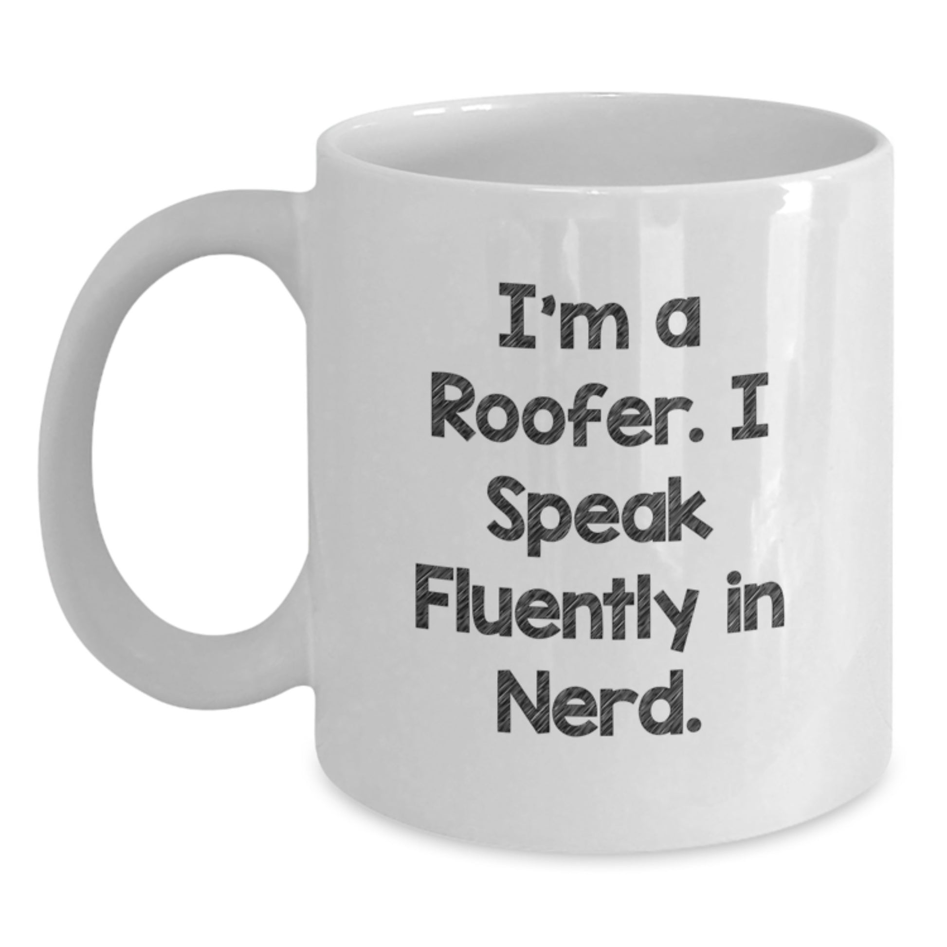 Roofer Humor Funny Quote Gifts from Friends for Roofer Graduation, White Coffee Mug, 11oz or 15oz, Roofer Appreciation, Unique Gifts for Roofer - Main