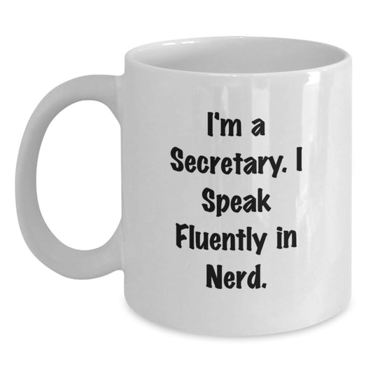Funny Secretary Quote White Coffee Mug, Gifts from Friends for Secretary, Unique Graduation Gifts, I'm A Secretary. I Speak Fluently In genius. - Main